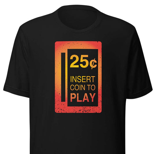 25¢ Insert Coin To Play Arcade Unisex Retro T-shirt